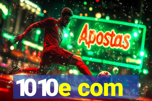 1010e com
